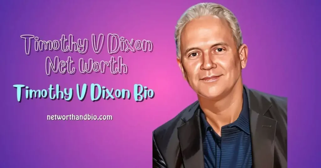 Timothy V Dixon Net Worth Bio