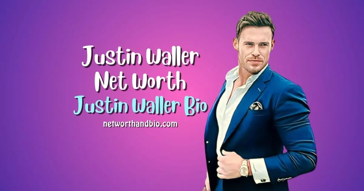 Justin Waller Net Worth Bio, Age, Height, Wikipedia, Wife, Instagram