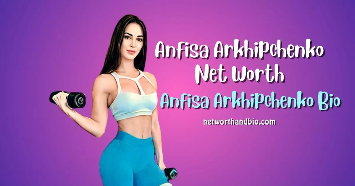 Anfisa Arkhipchenko Net Worth Bio, Instagram, Age, Baby, Boyfriend, Height, Birthday, Spouse, Wikipedia