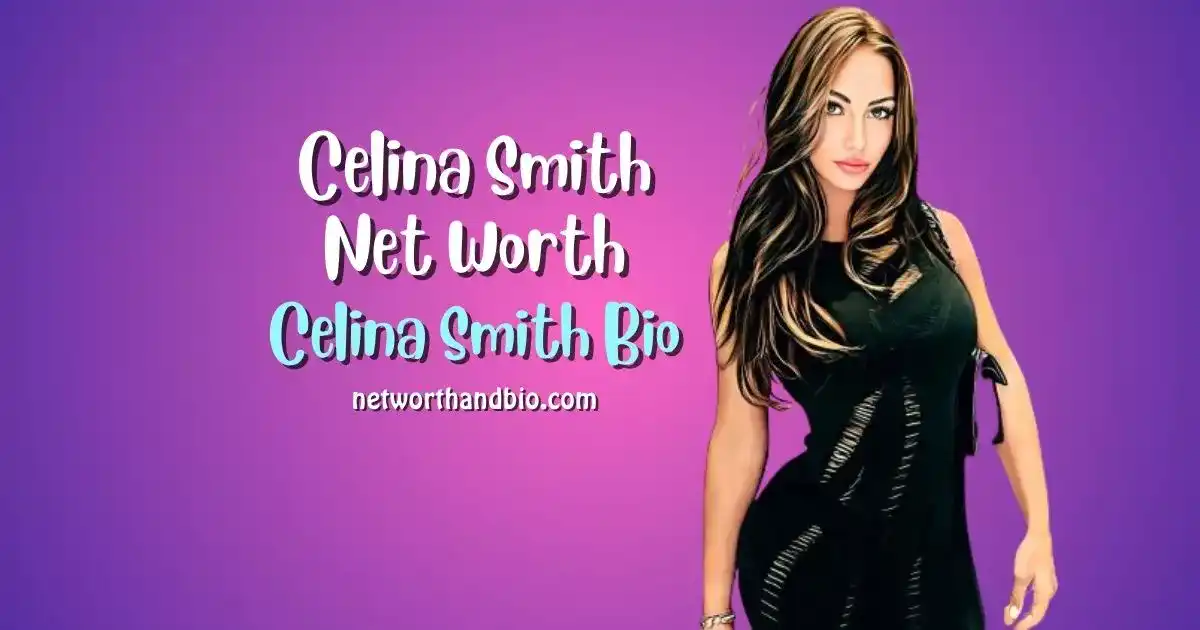 Celina Smith Net Worth, Age, Parents, Wikipedia, Bio
